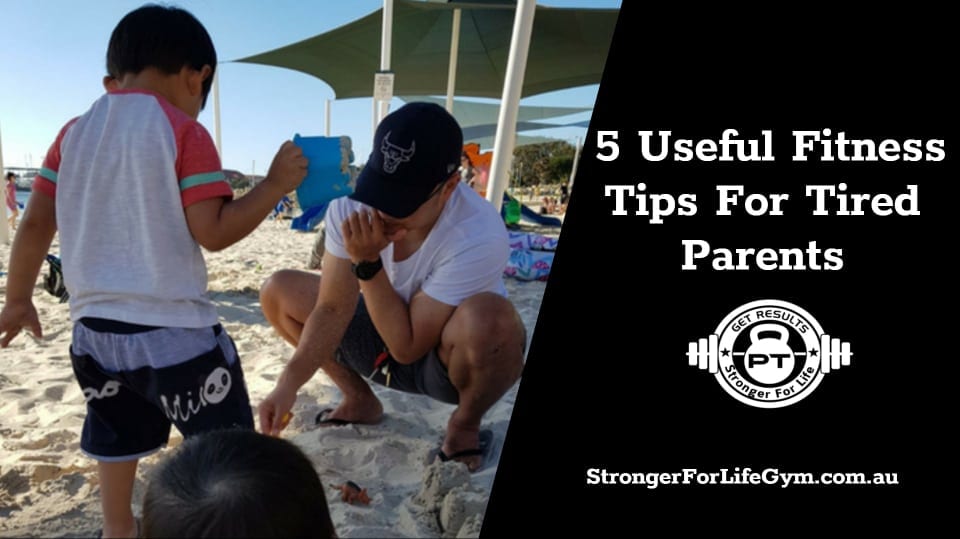 5 Useful Fitness Training Tips Any Tired Parents Can Use