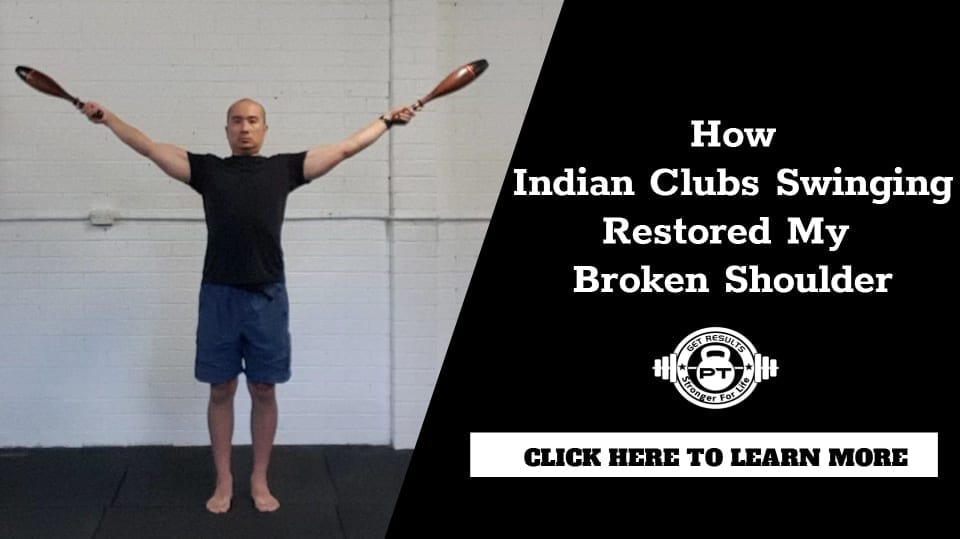 How Indian Clubs Swinging Restored My Broken Shoulder